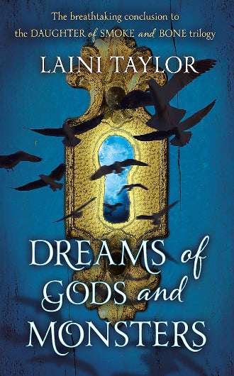 Dreams of Gods and Monsters by Laini Taylor, book 3 in the Daughter of Smoke and Bone trilogy, ISBN: 9781444722758