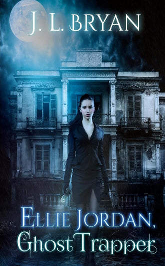 Ellie Jordan Ghost Trapper by J.L. Bryan, book 1 in the Ellie Jordan, Ghost Trapper series, ISBN: 9781500977009