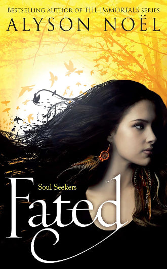Fated by Alyson Noël, book 1 in the Soul Seeker series, ISBN: 9781447206804