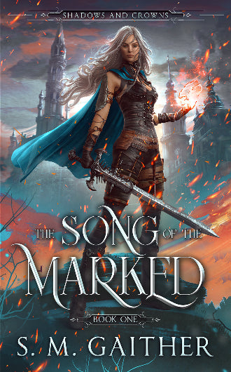 The Song of the Marked by S.M. Gaither, book 1 in the Shadows and Crowns series, ISBN: 9798681502067
