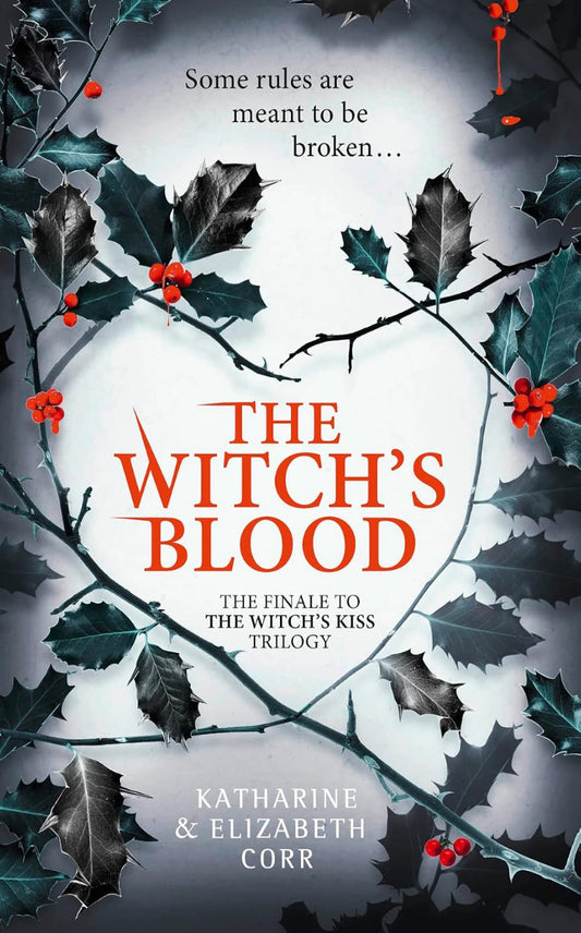 The Witch's Blood by Katharine & Elizabeth Corr, book 3 in the Witch's Kiss trilogy, ISBN: 9780008264789