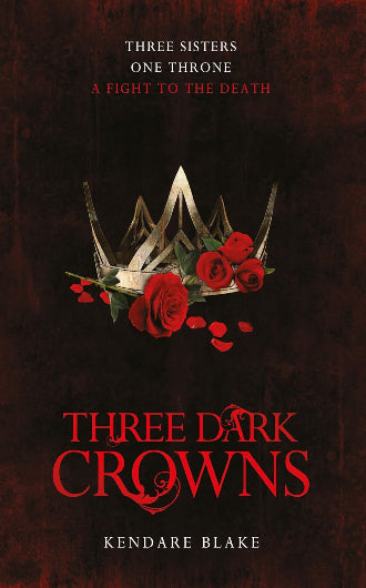 Three Dark Crowns by Kendare Blake, book 1 in the Three Dark Crowns series, ISBN: 9781509804559