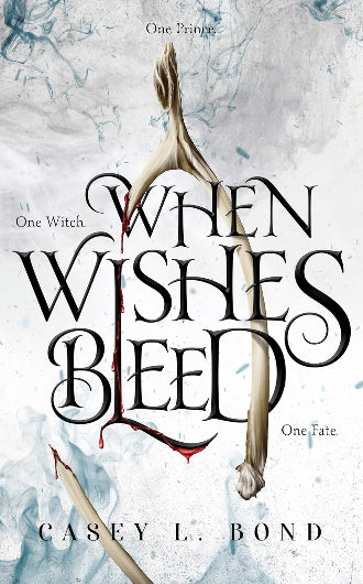 When Wishes Bleed by Casey L. Bond, book one in the When Wishes Bleed duology, ISBN: 9780578592756